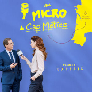 Paroles d'experts est une des trois séries du podcast Au micro de Cap Métiers