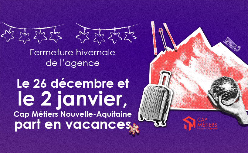 Fermeture de Cap Métiers pendant les fêtes